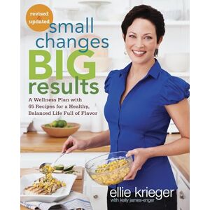 Krieger, Ellie Small Changes, Big Results, Revised and Updated: A Wellness Plan with 65 Recipes for a Healthy, Balanced Life Full of Flavor : A Cookbook Krieger, Ellie Small Changes, Big Results, Revised and Updated: A Wellness Plan with 65 Recipes for a Healthy, Balanced Life Full of Flavor : A Cookbook