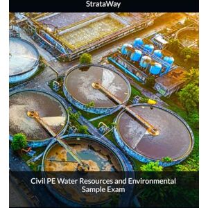 StrataWay Civil PE Water Resources and Environmental Sample Exam StrataWay Civil PE Water Resources and Environmental Sample Exam