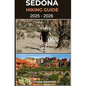 ASHFORD, ETHAN SEDONA HIKING GUIDE 2025 – 2026: Discover the Red Rock Wonders of Arizona’s Most Magical Trails (The Explorer’s Footpath Series) ASHFORD, ETHAN SEDONA HIKING GUIDE 2025 – 2026: Discover the Red Rock Wonders of Arizona’s Most Magical Trails (The Explorer’s Footpath Series)