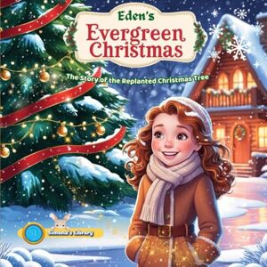 Garcia, Simona Stefanakova Eden's Evergreen Christmas: The Story of the Replanted Christmas Tree Garcia, Simona Stefanakova Eden's Evergreen Christmas: The Story of the Replanted Christmas Tree