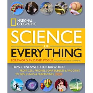 National Geographic Science of Everything: How Things Work in Our World National Geographic Science of Everything: How Things Work in Our World