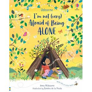 Anna Milbourne I'm Not (Very) Afraid of Being Alone: 1 Anna Milbourne I'm Not (Very) Afraid of Being Alone: 1