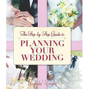 Wright, Lynda The Step-by-Step Guide to Planning Your Wedding Wright, Lynda The Step-by-Step Guide to Planning Your Wedding