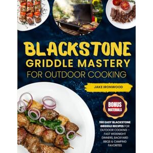 Ironwood, Jake Blackstone Griddle Mastery for Outdoor Cooking: 150 Easy Blackstone Griddle Recipes for Outdoor Cooking – Fast Weeknight Dinners, Backyard BBQs & Camping Favorites Ironwood, Jake Blackstone Griddle Mastery for Outdoor Cooking: 150 Easy Blackstone Griddle Recipes for Outdoor Cooking – Fast Weeknight Dinners, Backyard BBQs & Camping Favorites