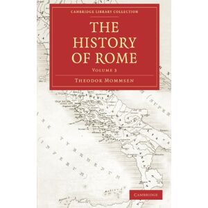 Mommsen, Theodor The History of Rome: Volume 3 (Cambridge Library Collection Classics) Mommsen, Theodor The History of Rome: Volume 3 (Cambridge Library Collection Classics)