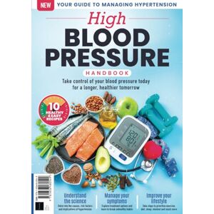 Future Publishing Ltd The High-Blood Pressure Handbook: Your Guide to Managing Hypertension / Take Control of your Blood Pressure Today, for a Longer, Healthier Tomorrow Future Publishing Ltd The High-Blood Pressure Handbook: Your Guide to Managing Hypertension / Take Control of your Blood Pressure Today, for a Longer, Healthier Tomorrow