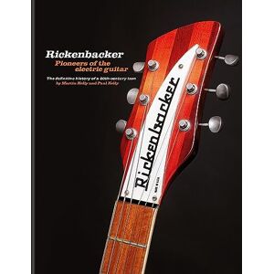 Kelly, Martin Rickenbacker Guitars: Pioneers of the electric guitar: The definitive history of a 20th-century icon Kelly, Martin Rickenbacker Guitars: Pioneers of the electric guitar: The definitive history of a 20th-century icon