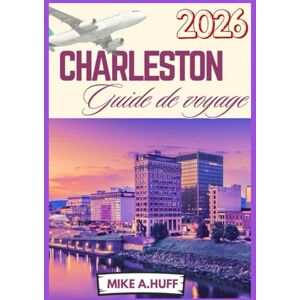 Huff, Mike A CHARLESTON Guide de voyage 2026 Huff, Mike A CHARLESTON Guide de voyage 2026