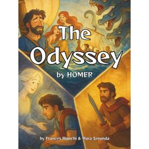 Bianchi, Frances The Odyssey: An Illustrated Retelling of Homer’s Epic for Young Readers (Large-Format Edition) (Classics of Homer — Adapted and Illustrated for Young Readers) Bianchi, Frances The Odyssey: An Illustrated Retelling of Homer’s Epic for Young Readers (Large-Format Edition) (Classics of Homer — Adapted and Illustrated for Young Readers)