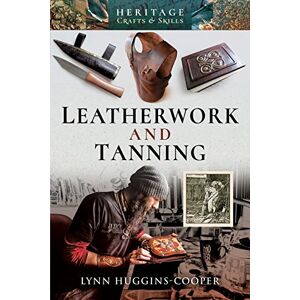 Lynn Huggins-Cooper Leatherwork and Tanning (Heritage Crafts and Skills) Lynn Huggins-Cooper Leatherwork and Tanning (Heritage Crafts and Skills)