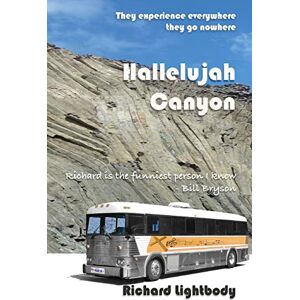 Lightbody, Richard George Hallelujah Canyon: They Experience Everywhere They Go Nowhere Lightbody, Richard George Hallelujah Canyon: They Experience Everywhere They Go Nowhere