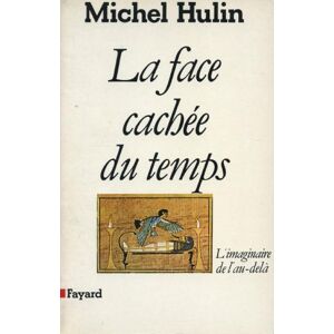 Fayard La Face cachée du temps: L'imaginaire de l'au-delà (Essais) (French Edition) Fayard La Face cachée du temps: L'imaginaire de l'au-delà (Essais) (French Edition)