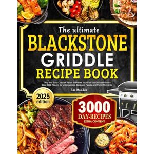 Maddox, Rae The Ultimate Blackstone Griddle Recipe Book: Tasty and Easy Outdoor Meals to Master Your Flat-Top Grill and Unlock Bold BBQ Flavors for Unforgettable Backyard Feasts and Picnic Moments Maddox, Rae The Ultimate Blackstone Griddle Recipe Book: Tasty and Easy Outdoor Meals to Master Your Flat-Top Grill and Unlock Bold BBQ Flavors for Unforgettable Backyard Feasts and Picnic Moments