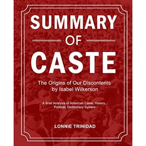 Trinidad, Lonnie Summary of Caste: The Origins of Our Discontents by Isabel Wilkerson Trinidad, Lonnie Summary of Caste: The Origins of Our Discontents by Isabel Wilkerson