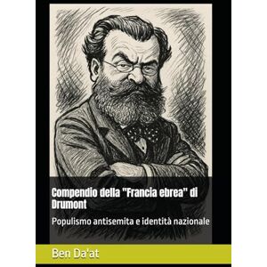 Da'at, Ben Compendio della "Francia ebrea" di Drumont: Populismo antisemita e identità nazionale (Razz-istica) Da'at, Ben Compendio della "Francia ebrea" di Drumont: Populismo antisemita e identità nazionale (Razz-istica)