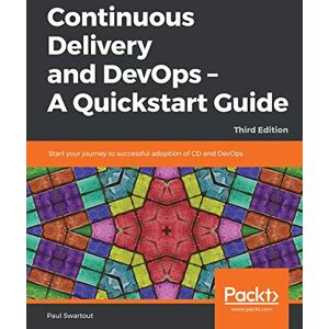 Swartout, Paul Continuous Delivery and DevOps – A Quickstart Guide: Start your journey to successful adoption of CD and DevOps, 3rd Edition Swartout, Paul Continuous Delivery and DevOps – A Quickstart Guide: Start your journey to successful adoption of CD and DevOps, 3rd Edition