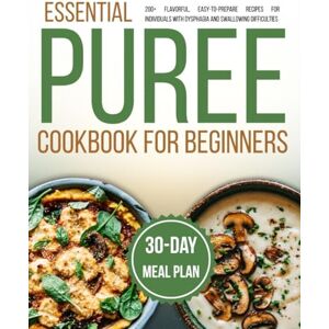 steward, leslie essential puree cookbook for beginners: 200+ Flavorful, Easy-to-Prepare Recipes for Individuals with Dysphagia and Swallowing Difficulties steward, leslie essential puree cookbook for beginners: 200+ Flavorful, Easy-to-Prepare Recipes for Individuals with Dysphagia and Swallowing Difficulties