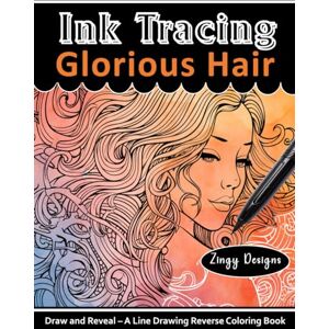 Designs, Zingy Ink Tracing Glorious Hair Reverse Coloring Book: Pen and Ink Art Draw and Reveal the Hidden Image (White Line Ink Tracing) Designs, Zingy Ink Tracing Glorious Hair Reverse Coloring Book: Pen and Ink Art Draw and Reveal the Hidden Image (White Line Ink Tracing)