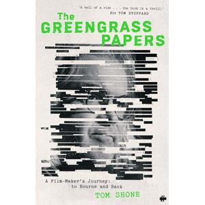 Shone, Tom The Greengrass Papers: A Film-Maker's Journey, to Bourne and Back Shone, Tom The Greengrass Papers: A Film-Maker's Journey, to Bourne and Back