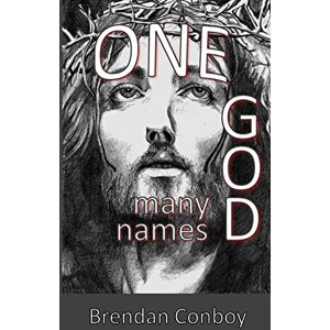 Conboy, Mr Brendan Mark ONE GOD many names: Meditate on the many names, marvel at the way we gain. Conboy, Mr Brendan Mark ONE GOD many names: Meditate on the many names, marvel at the way we gain.