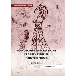 Greer, David Manuscript Inscriptions in Early English Printed Music (Music and Material Culture) Greer, David Manuscript Inscriptions in Early English Printed Music (Music and Material Culture)