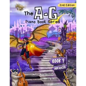 Atin-Godden, James The A-G Piano Book 4: Advanced: 2nd Edition (The A-G Piano Book Series: 2nd Edition) Atin-Godden, James The A-G Piano Book 4: Advanced: 2nd Edition (The A-G Piano Book Series: 2nd Edition)