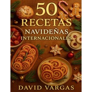 Vargas, David 50 Recetas Navideñas Internacionales: Sabores festivos irresistibles para compartir en familia con ideas fáciles y tradiciones que enamoran Vargas, David 50 Recetas Navideñas Internacionales: Sabores festivos irresistibles para compartir en familia con ideas fáciles y tradiciones que enamoran