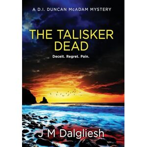 Dalgliesh, J M The Talisker Dead: A D.I. Duncan McAdam Mystery: 3 (The Misty Isle) Dalgliesh, J M The Talisker Dead: A D.I. Duncan McAdam Mystery: 3 (The Misty Isle)