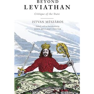 Mészáros, István Beyond Leviathan: Critique of the State Mészáros, István Beyond Leviathan: Critique of the State