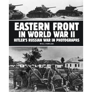 Will Fowler Eastern Front in World War II: Hitler's Russian War in Photographs (WWII in Photographs) Will Fowler Eastern Front in World War II: Hitler's Russian War in Photographs (WWII in Photographs)