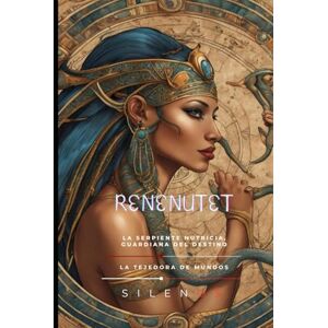 (SILENOS), La Tejedora de Mundos RENENUTET: La Serpiente Nutricia, Guardiana del Destino y Tejedora de Mundos (EGIPTO) (SILENOS), La Tejedora de Mundos RENENUTET: La Serpiente Nutricia, Guardiana del Destino y Tejedora de Mundos (EGIPTO)