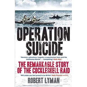 Lyman, Robert Operation Suicide: The Remarkable Story of the Cockleshell Raid Lyman, Robert Operation Suicide: The Remarkable Story of the Cockleshell Raid