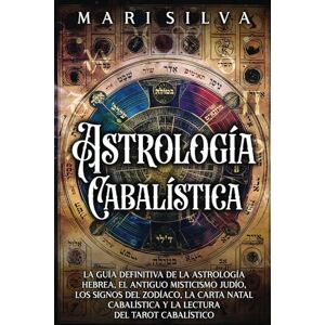 Silva Astrología cabalística: La guía definitiva de la astrología hebrea, el antiguo misticismo judío, los signos del zodíaco, la carta natal cabalística y ... tarot cabalístico (Astrología y Adivinación) Silva Astrología cabalística: La guía definitiva de la astrología hebrea, el antiguo misticismo judío, los signos del zodíaco, la carta natal cabalística y ... tarot cabalístico (Astrología y Adivinación)