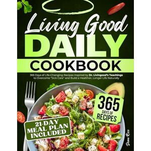 Rice, Dean Living Good Daily Cookbook: 365 Days of Life-Changing Recipes Inspired by Dr. Livingood's Teachings to Overcome "Sick Care" and Build a Healthier, Longer Life Naturally 21-Day Meal Plan Included Rice, Dean Living Good Daily Cookbook: 365 Days of Life-Changing Recipes Inspired by Dr. Livingood's Teachings to Overcome "Sick Care" and Build a Healthier, Longer Life Naturally 21-Day Meal Plan Included