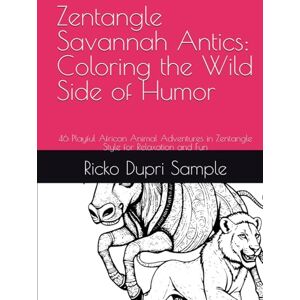 Sample, Ricko Dupri Zentangle Savannah Antics: Coloring the Wild Side of Humor: 46 Playful African Animal Adventures in Zentangle Style for Relaxation and Fun Sample, Ricko Dupri Zentangle Savannah Antics: Coloring the Wild Side of Humor: 46 Playful African Animal Adventures in Zentangle Style for Relaxation and Fun