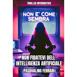 Acer Non è come sembra Thriller informatico: Non fidatevi dell'intelligenza artificiale Acer Non è come sembra Thriller informatico: Non fidatevi dell'intelligenza artificiale