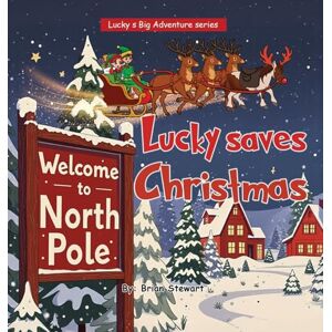 Stewart, Brian Lucky saves Christmas: 4 (Lucky Big Adventure Series Book) Stewart, Brian Lucky saves Christmas: 4 (Lucky Big Adventure Series Book)