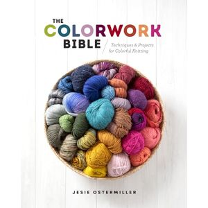 Ostermiller, Jesie The Colorwork Bible: Techniques and Projects for Colorful Knitting Ostermiller, Jesie The Colorwork Bible: Techniques and Projects for Colorful Knitting