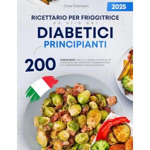 Robinson Ricettario per friggitrice ad aria per diabetici principianti: 200 ricette facili, veloci e a basso contenuto di carboidrati per sostenere il diabete di tipo 2 e un’alimentazione sana quotidiana Robinson Ricettario per friggitrice ad aria per diabetici principianti: 200 ricette facili, veloci e a basso contenuto di carboidrati per sostenere il diabete di tipo 2 e un’alimentazione sana quotidiana