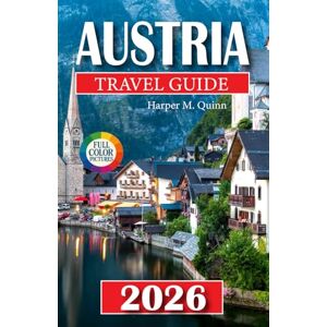 M. Quinn, Harper Austria Travel Guide 2026: Explore alpine villages, cultural treasures, scenic lakes, traditional cuisine, insider tips, detailed maps, and curated ... adventure (Exploring like a local in 2026) M. Quinn, Harper Austria Travel Guide 2026: Explore alpine villages, cultural treasures, scenic lakes, traditional cuisine, insider tips, detailed maps, and curated ... adventure (Exploring like a local in 2026)