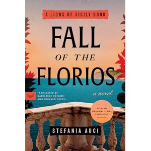 Auci, Stefania Fall of the Florios: A Novel: 3 (A Lions of Sicily Book, 3) Auci, Stefania Fall of the Florios: A Novel: 3 (A Lions of Sicily Book, 3)
