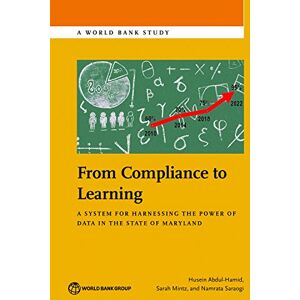 World Bank Publications From Compliance to Learning: A System for Harnessing the Power of Data in the State of Maryland (World Bank Studies) World Bank Publications From Compliance to Learning: A System for Harnessing the Power of Data in the State of Maryland (World Bank Studies)