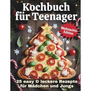waldner, sophie Kochbuch für Teenager Weihnachts Edition: 25 easy & leckere Rezepte für Mädchen und Jungs waldner, sophie Kochbuch für Teenager Weihnachts Edition: 25 easy & leckere Rezepte für Mädchen und Jungs