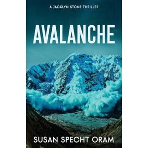 Specht Oram, Susan Avalanche: A Jacklyn Stone Thriller: 3 (Jacklyn Stone Thrillers) Specht Oram, Susan Avalanche: A Jacklyn Stone Thriller: 3 (Jacklyn Stone Thrillers)