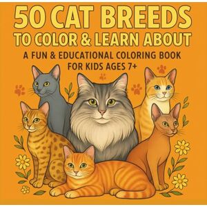 Sun 50 cat breeds to color & learn about: a fun & educational coloring book for kids ages 7+ Sun 50 cat breeds to color & learn about: a fun & educational coloring book for kids ages 7+