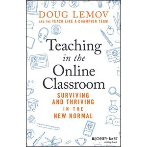 Lemov, Doug Teaching in the Online Classroom: Surviving and Thriving in the New Normal Lemov, Doug Teaching in the Online Classroom: Surviving and Thriving in the New Normal