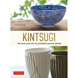 Tuttle Publishing Kintsugi: The Wabi Sabi Art of Japanese Ceramic Repair Tuttle Publishing Kintsugi: The Wabi Sabi Art of Japanese Ceramic Repair