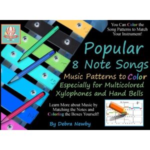 Newby, Debra Popular 8 Note Songs Music Patterns to Color: Especially for Multi-colored Xylophones and Hand Bells: Volume 4 Newby, Debra Popular 8 Note Songs Music Patterns to Color: Especially for Multi-colored Xylophones and Hand Bells: Volume 4