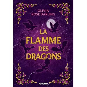 Darling, Olivia Rose La Flamme des dragons Livre 01 La Reine du feu (broché) (01): Tome 1 Darling, Olivia Rose La Flamme des dragons Livre 01 La Reine du feu (broché) (01): Tome 1