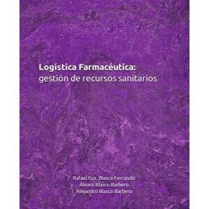 Blasco Ferrándiz, D. Rafael Fco. Logística Farmacéutica: gestión de recursos sanitarios (Ciencias Farmacéuticas) Blasco Ferrándiz, D. Rafael Fco. Logística Farmacéutica: gestión de recursos sanitarios (Ciencias Farmacéuticas)
